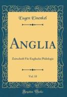 Anglia, Vol. 18: Zeitschrift Für Englische Philologie (Classic Reprint) di Eugen Einenkel edito da Forgotten Books