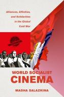 World Socialist Cinema di Masha Salazkina edito da University Of California Press