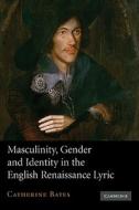 Masculinity, Gender and Identity in the English Renaissance Lyric di Catherine Bates edito da Cambridge University Press