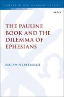 The Pauline Book and the Dilemma of Ephesians di Benjamin J. Petroelje edito da T & T CLARK US