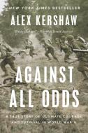 Against All Odds di Alex Kershaw edito da Penguin Putnam Inc