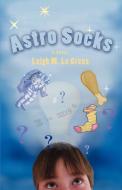 Astro Socks di Leigh M. Le Creux edito da AUTHORHOUSE
