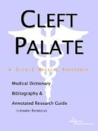 Cleft Palate - A Medical Dictionary, Bibliography, And Annotated Research Guide To Internet References di Icon Health Publications edito da Icon Group International