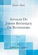 Annales Du Jardin Botanique de Buitenzorg, Vol. 1 (Classic Reprint) di Unknown Author edito da Forgotten Books