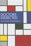 Doctors Dissected di Jane Haynes, Martin Scurr edito da Quartet Books