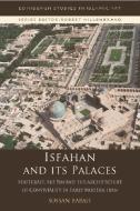 Isfahan and Its Palaces di Sussan Babaie edito da Edinburgh University Press