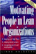 Motivating People in Lean Organizations di Linda Holbeche, Andrew Mayo edito da Taylor & Francis Ltd