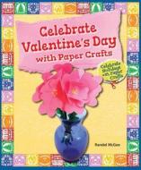 Celebrate Valentine's Day with Paper Crafts di Randel McGee edito da Enslow Elementary