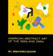 American Abstract Art of the 1930's and 1940's di Robert Knott edito da ABRAMS