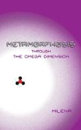 Metamorphosis Through the Omega Dimension di Milena edito da M Publishing Ltd