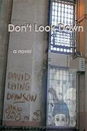 Don't Look Down di David Laing Dawson edito da BRIDGEROSS COMMUNICATIONS