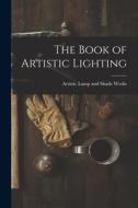 The Book of Artistic Lighting edito da LIGHTNING SOURCE INC