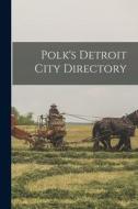 Polk's Detroit City Directory di Anonymous edito da LEGARE STREET PR