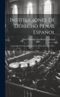 Instituciones De Derecho Penal Español: Arregladas Al Código Reformado En 30 De Junio De 1850... edito da LEGARE STREET PR