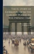 The History of Germany, From the Earliest Period to the Present Time: 3 di Wolfgang Menzel, George Horrocks edito da LEGARE STREET PR