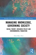 Managing Knowledge, Governing Society di Alain-Marc Rieu edito da Taylor & Francis Ltd