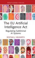 The EU Artificial Intelligence Act di Rostam J. Neuwirth edito da Taylor & Francis Ltd