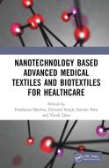 Nanotechnology Based Advanced Medical Textiles And Biotextiles For Healthcare edito da Taylor & Francis Ltd