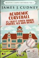 Academic Curveball - Es Trifft Einen Immer Anders, Als Man Denkt di Cudney James J. Cudney edito da Blurb