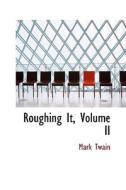 Roughing It, Volume Ii di Mark Twain edito da Bibliolife