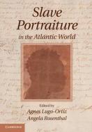 Slave Portraiture in the Atlantic World edito da Cambridge University Press