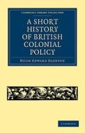 A Short History of British Colonial Policy di Hugh Edward Egerton edito da Cambridge University Press