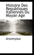 Histoire Des Republiques Italiennes Du Moyan Age di Anonmyous edito da Bibliolife