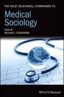 The Wiley Blackwell Companion To Medical Sociology di William C. Cockerham edito da John Wiley And Sons Ltd