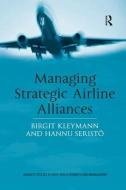 Managing Strategic Airline Alliances di Birgit Kleymann, Hannu Seristo edito da Taylor & Francis Ltd