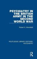 Psychiatry In The British Army In The Second World War di Robert H. Ahrenfeldt edito da Taylor & Francis Ltd