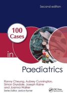 100 Cases in Paediatrics di Ronny (BMBCh MA MRCPCH PgDipMedEd Consultant Paediatrician Cheung, Cunnington, edito da Taylor & Francis Ltd