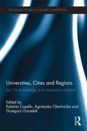 Universities, Cities and Regions: Loci for Knowledge and Innovation Creation di Roberta Capello edito da ROUTLEDGE
