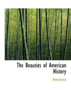 The Beauties of American History di Anonymous edito da BiblioLife