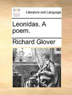 Leonidas. A Poem. di Richard Glover edito da Gale Ecco, Print Editions