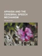 Aphasia And The Cerebral Speech Mechanis di William Elder edito da Rarebooksclub.com