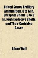 United States Artillery Ammunition; 3 To di Ethan Viall edito da General Books