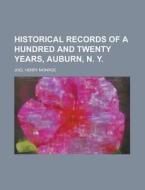 Historical Records Of A Hundred And Twen di Joel Henry Monroe edito da Rarebooksclub.com