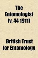 The Entomologist V. 44 1911 di British Entomology edito da General Books
