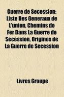 Guerre De S Cession: Liste Des G N Raux di Livres Groupe edito da Books LLC
