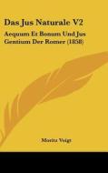 Das Jus Naturale V2: Aequum Et Bonum Und Jus Gentium Der Romer (1858) di Moritz Voigt edito da Kessinger Publishing
