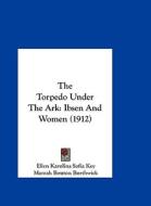 The Torpedo Under the Ark: Ibsen and Women (1912) di Ellen Karolina Sofia Key edito da Kessinger Publishing