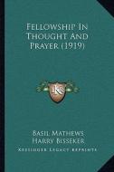 Fellowship in Thought and Prayer (1919) di Basil Joseph Mathews, Harry Bisseker edito da Kessinger Publishing