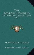 The Boys of Highfield: Or the Hero of Chancery House (1878) di H. Frederick Charles edito da Kessinger Publishing