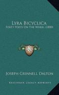 Lyra Bicyclica: Forty Poets on the Wheel (1880) di Joseph Grinnell Dalton edito da Kessinger Publishing