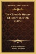 The Chronicle History of Henry the Fifth (1875) di William Shakespeare, Brinsley Nicholson edito da Kessinger Publishing