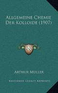 Allgemeine Chemie Der Kolloide (1907) di Arthur Muller edito da Kessinger Publishing