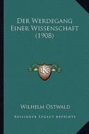 Der Werdegang Einer Wissenschaft (1908) di Wilhelm Ostwald edito da Kessinger Publishing