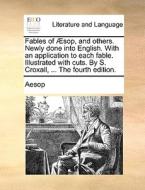 Fables Of Sop, And Others. Newly Done Into English. With An Application To Each Fable. Illustrated With Cuts. By S. Croxall, ... The Fourth Edition di Aesop edito da Gale Ecco, Print Editions
