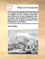 The Roads Through England Delineated Or, Ogilby's Survey, Revised, Improved, And Reduced To A Size Portable For The Pocket By John Senex F, R, S Being di John Ogilby edito da Gale Ecco, Print Editions