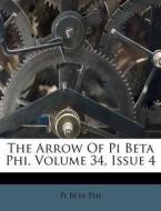 The Arrow Of Pi Beta Phi, Volume 34, Iss di Pi Beta Phi edito da Nabu Press